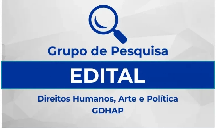 EDITAL: Grupo de Pesquisa em Direitos Humanos, Arte e Política - GDHAP